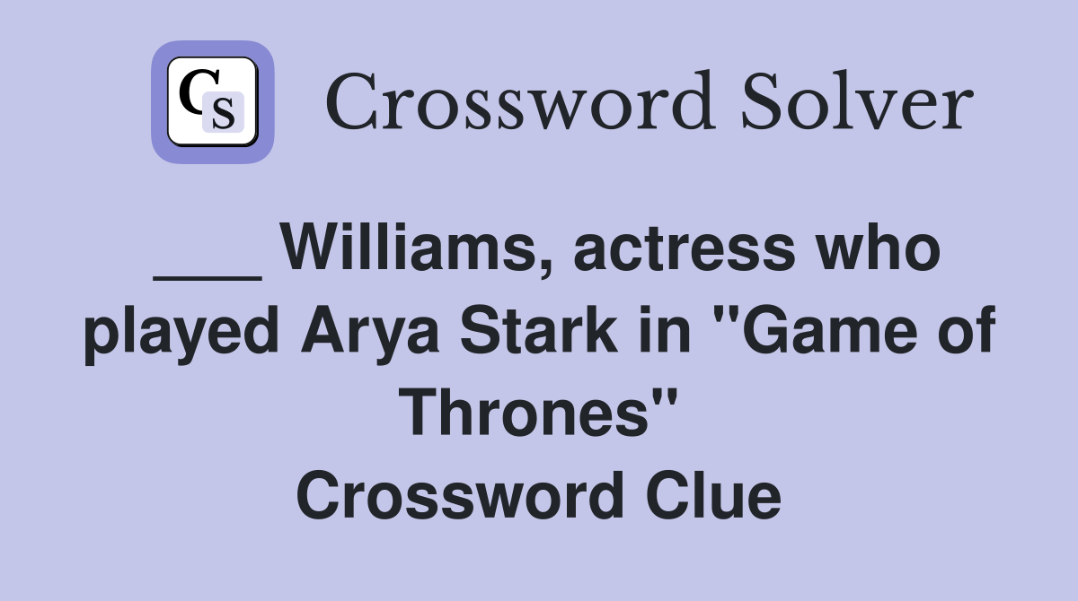 Williams, actress who played Arya Stark in "Game of Thrones